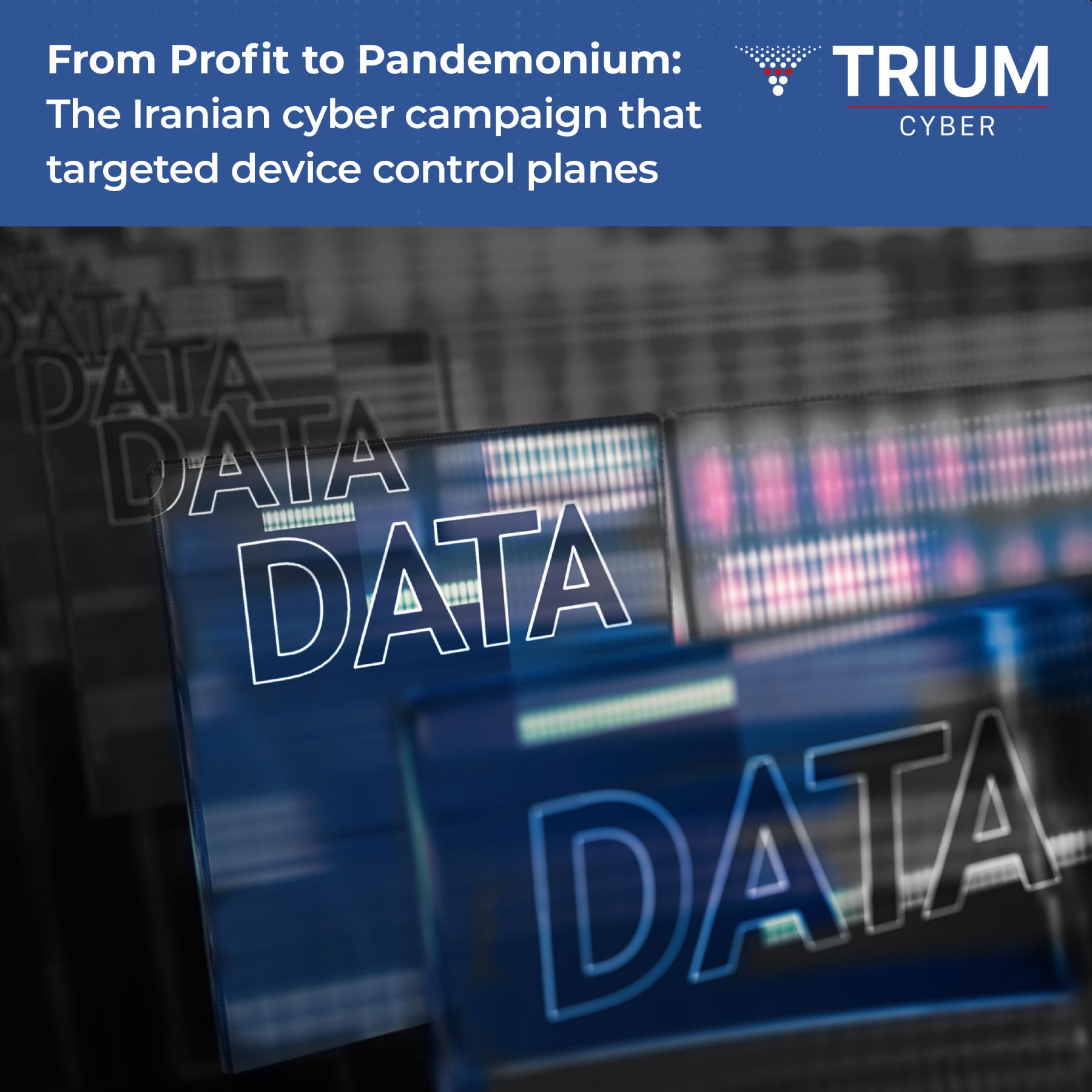 From Profit to Pandemonium: The Iranian cyber campaign that targeted device control planes 
